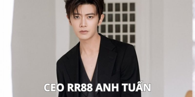 CEO RR88 Anh Tuấn - Đánh Dấu Sự Trở Mình Của Thương Hiệu